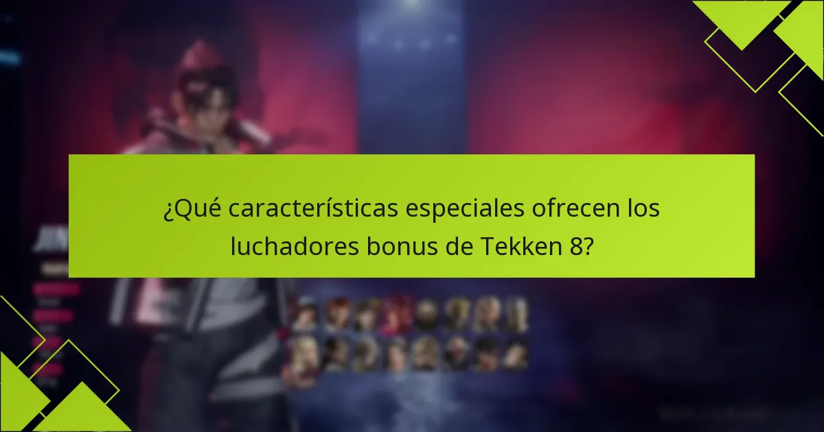 ¿Qué características especiales ofrecen los luchadores bonus de Tekken 8?