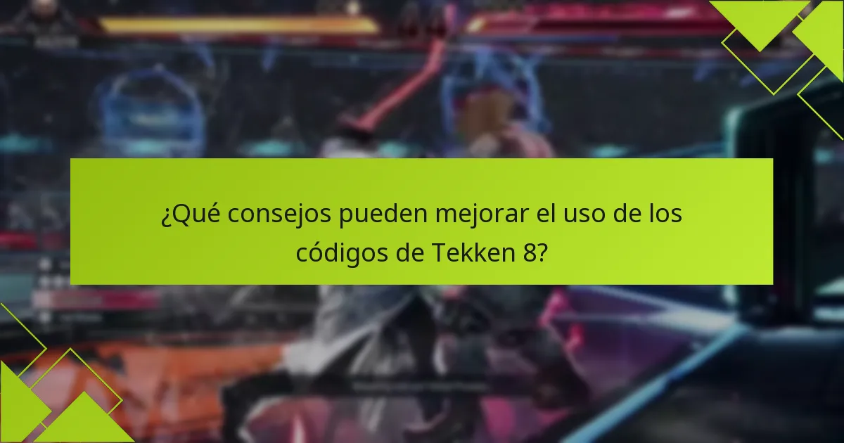 ¿Qué consejos pueden mejorar el uso de los códigos de Tekken 8?