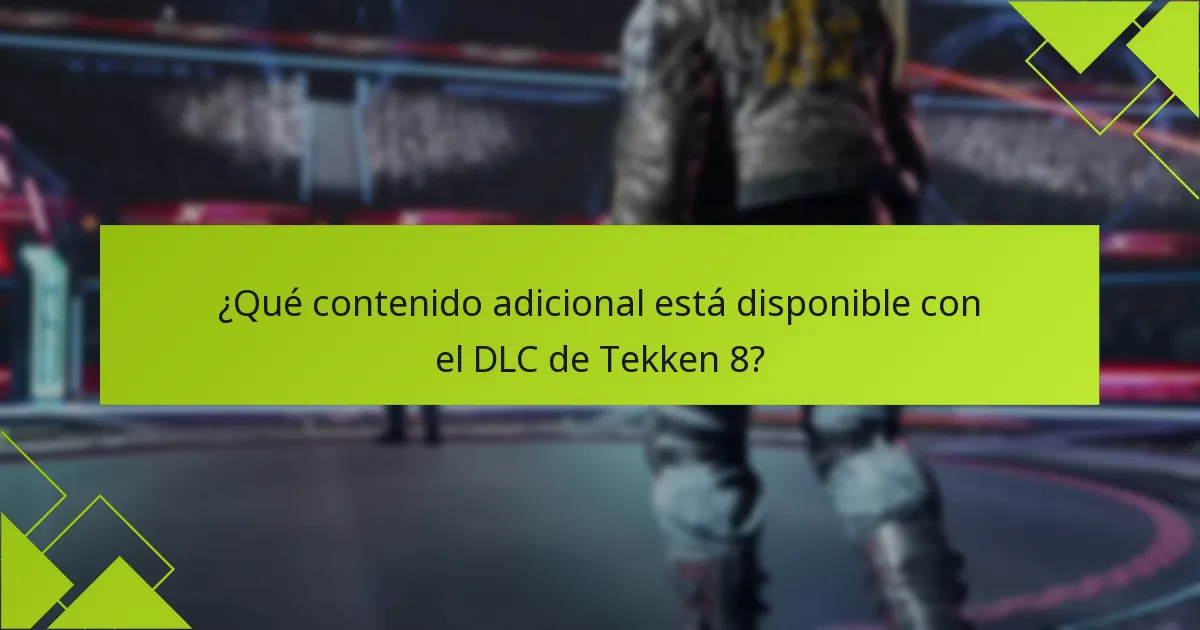 ¿Qué contenido adicional está disponible con el DLC de Tekken 8?