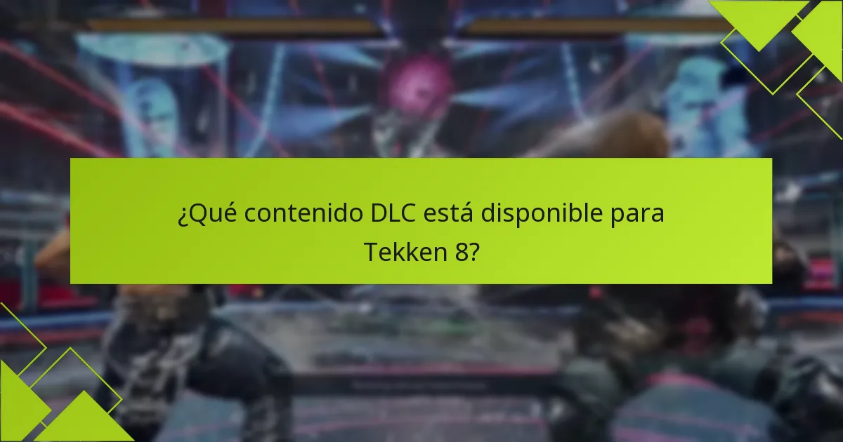 ¿Qué contenido DLC está disponible para Tekken 8?