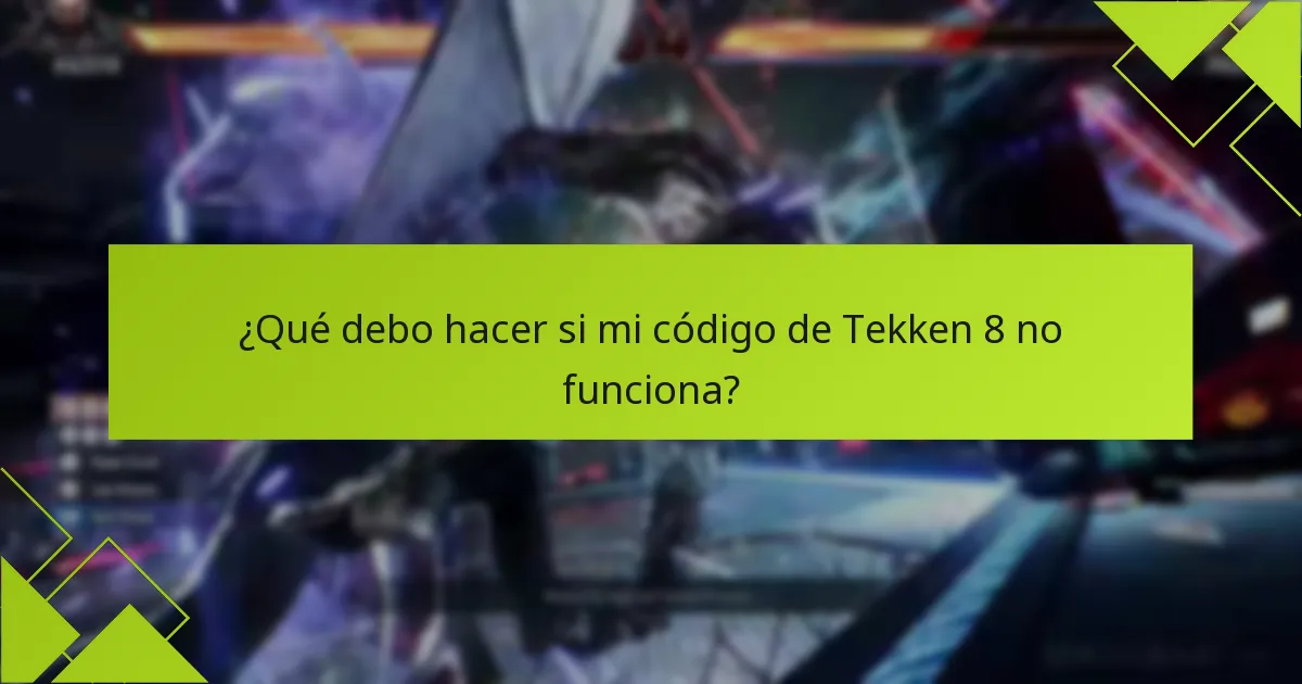 ¿Qué debo hacer si mi código de Tekken 8 no funciona?