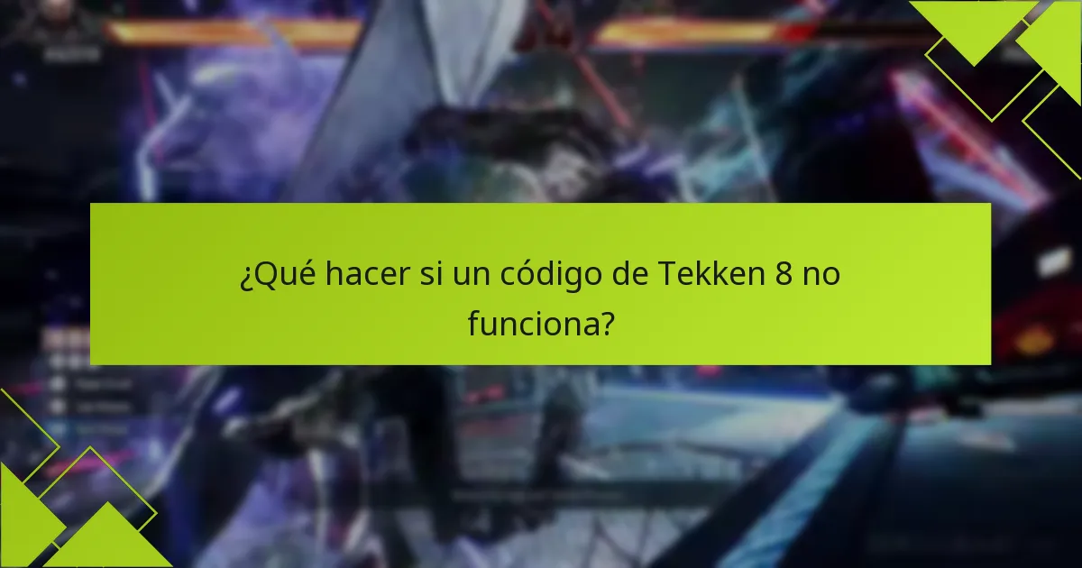 ¿Qué hacer si un código de Tekken 8 no funciona?