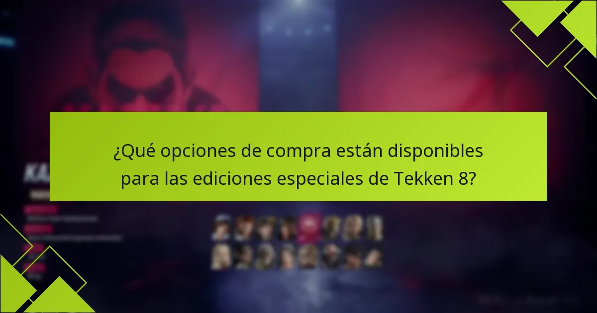 ¿Qué opciones de compra están disponibles para las ediciones especiales de Tekken 8?