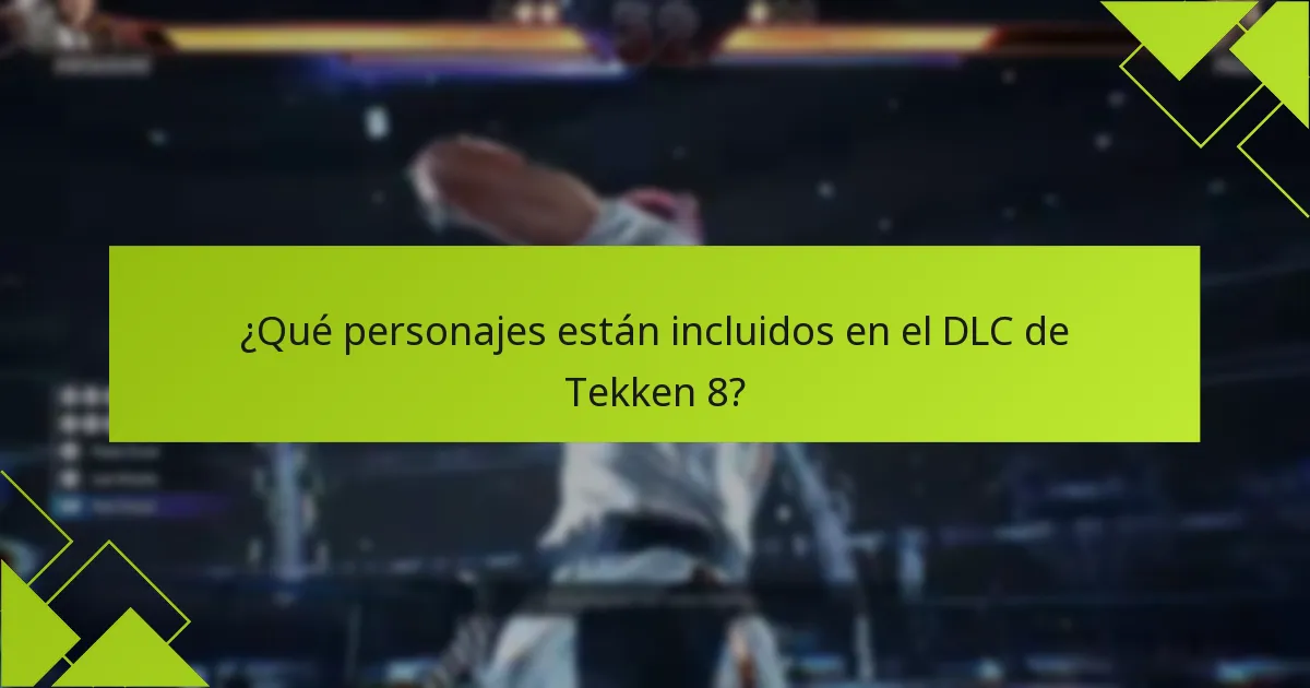 ¿Qué personajes están incluidos en el DLC de Tekken 8?