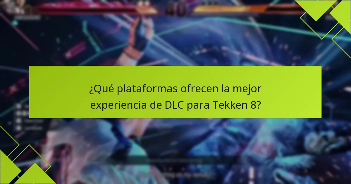 ¿Qué plataformas ofrecen la mejor experiencia de DLC para Tekken 8?