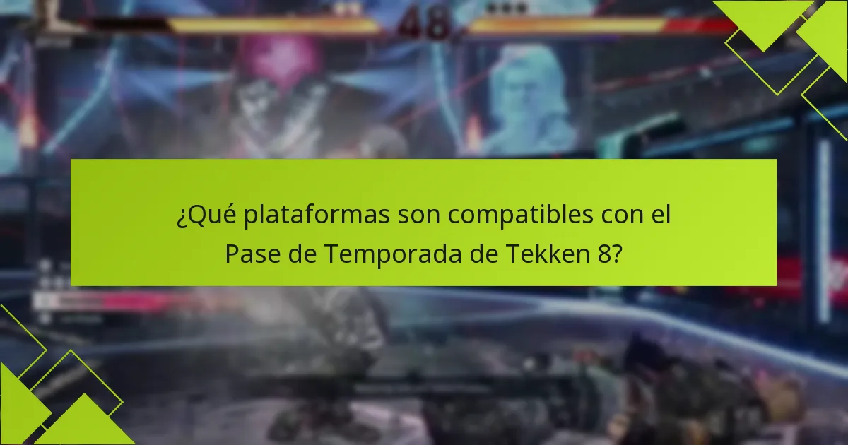 ¿Qué plataformas son compatibles con el Pase de Temporada de Tekken 8?
