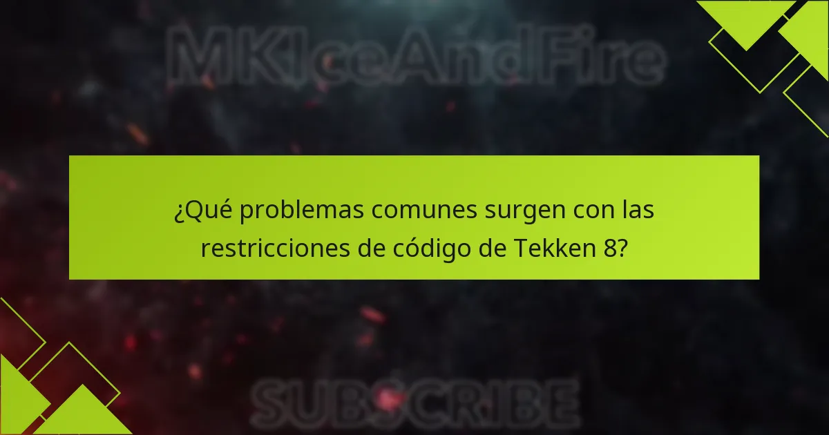 ¿Qué problemas comunes surgen con las restricciones de código de Tekken 8?