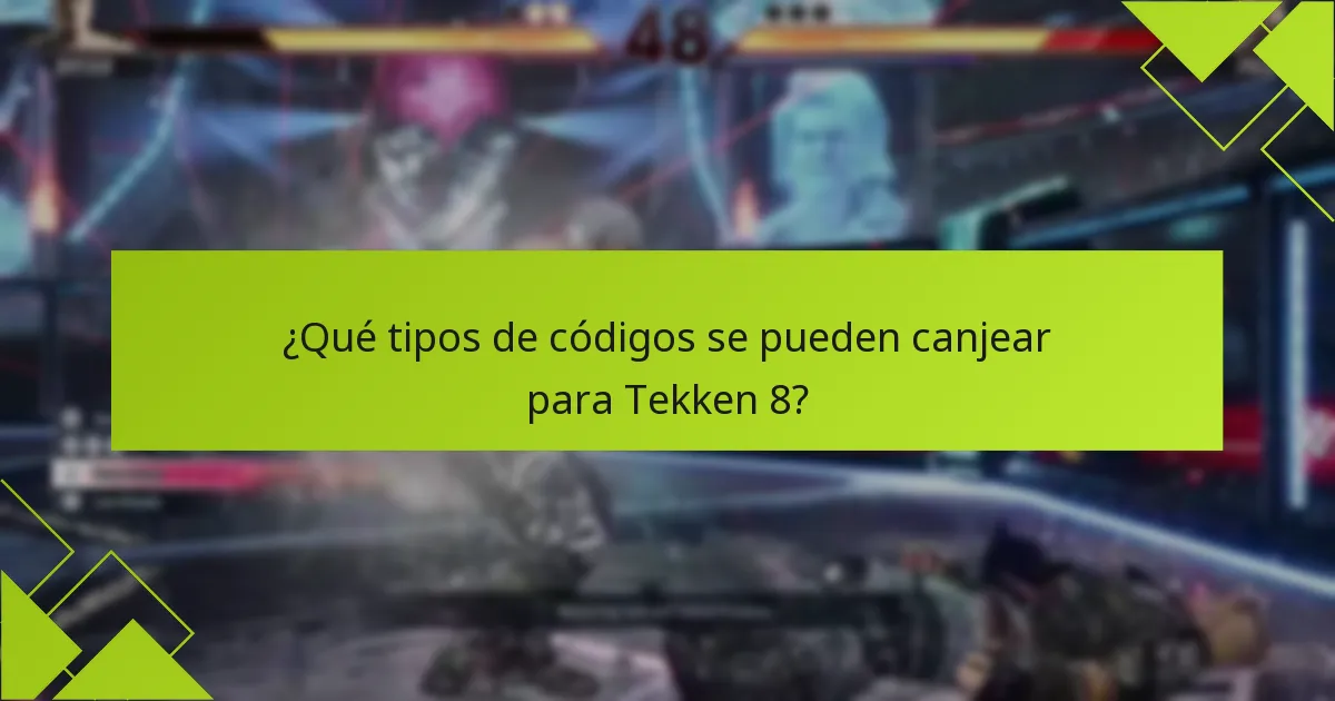 ¿Qué tipos de códigos se pueden canjear para Tekken 8?