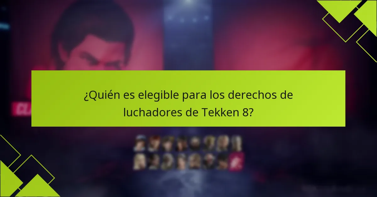 ¿Quién es elegible para los derechos de luchadores de Tekken 8?
